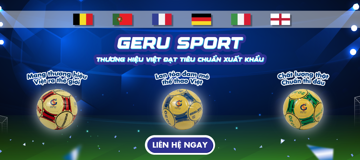 Geru Sport - Cung cấp đa dạng bóng thích hợp cho các trận đấu nội địa và quốc tế